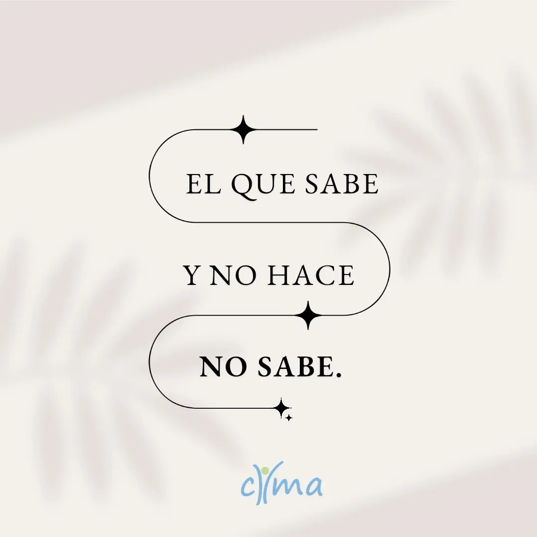 El que sabe y no hace, no sabe – CIMA